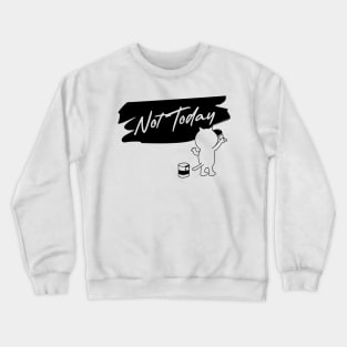 Not today Crewneck Sweatshirt